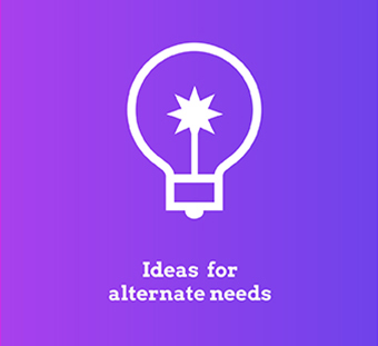 Ideas for alternate needs