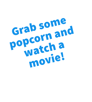 A sign that says grab some popcorn and watch a movie